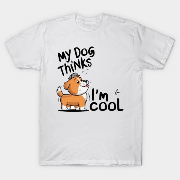 My dog thinks im cool T-Shirt by SimpliPrinter